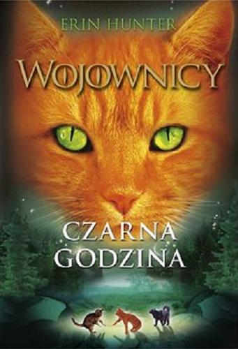 Okładka książki Czarna godzina / Erin Hunter ; z angielskiego przełożyła Katarzyna Krawczyk.