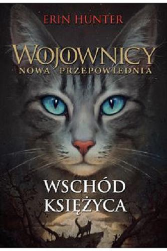 Okładka książki Wschód księżyca / Erin Hunter ; z angielskiego przełożyła Katarzyna Krawczyk.