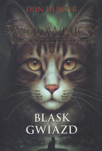 Okładka książki Blask gwiazd / 4 Erin Hunter ; z języka angielskiego przełożyła Katarzyna Krawczyk.