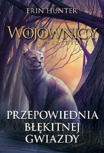 Okładka książki Przepowiednia Błękitnej Gwiazdy / Erin Hunter ; z angielskiego przekłożyła Anna Kołodziej.