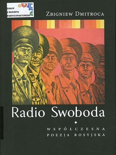 Okładka książki Radio Swoboda : współczesna poezja rosyjska / [wybór wierszy, przekład, opracowanie i posłowie] Zbigniew Dmitroca.