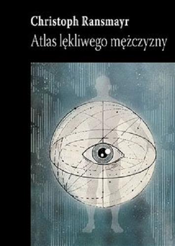 Okładka książki Atlas lękliwego mężczyzny / Christoph Ransmayr ; przełożył Jacek St. Buras.