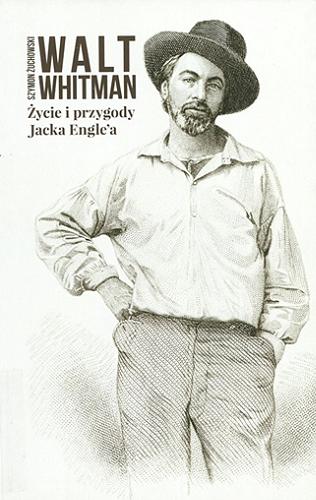Okładka książki Życie i przygody Jacka Engle`a : autobiografia, w której czytelnik napotka znajome postacie / Walt Whitman ; przełożył Szymon Żuchowski.