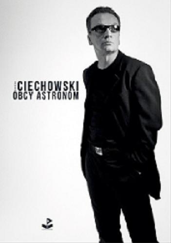 Okładka książki Obcy astronom / Grzegorz Ciechowski.