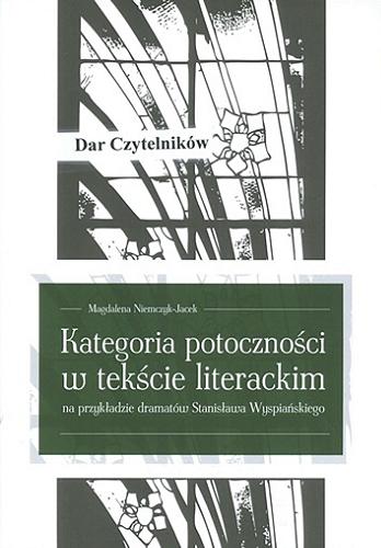 Okładka książki Kategoria potoczności w tekście literackim : na przykładzie dramatów Stanisława Wyspiańskiego / Magdalena Niemczyk-Jacek.