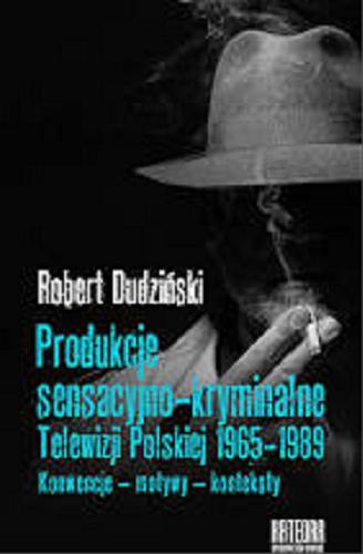 Okładka książki  Produkcje sensacyjno-kryminalne Telewizji Polskiej 1965-1989 : konwencje, motywy, konteksty  1