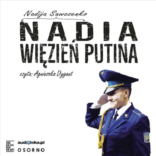 Okładka książki Nadia [ Dokument dźwiękowy ] / więzień Putina / Nadija Sawczenko.