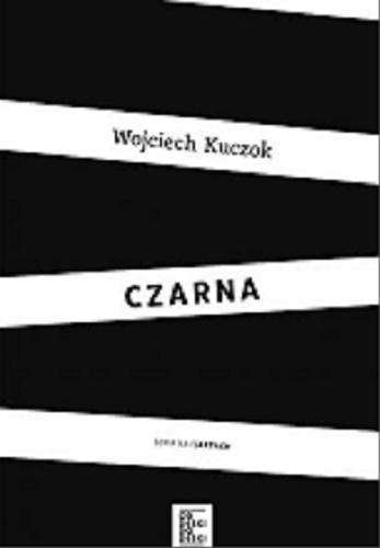 Okładka książki Czarna / Wojciech Kuczok.