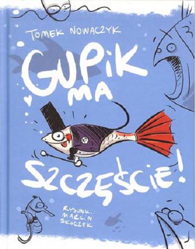 Okładka książki Gupik ma szczęście / Tomasz Nowaczyk ; rys. Marcin Skoczek.