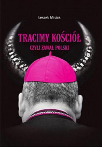 Okładka książki Tracimy Kościół... czyli Zawał Polski / Leszek Misiak.