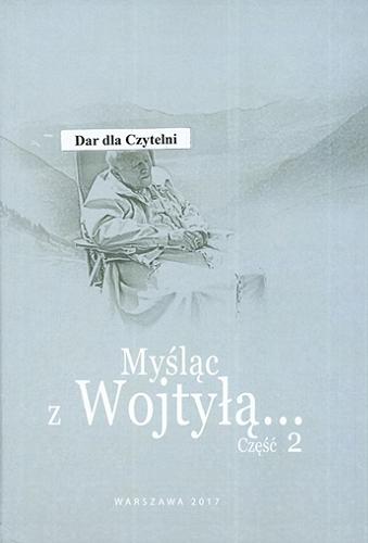 Okładka książki Myśląc z Wojtyłą.... Cz. 2 / [opracowanie redakcyjne Elżbieta Salwocka].
