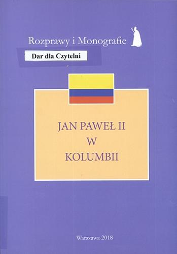 Okładka książki Jan Paweł II w Kolumbii / [redakcja naukowa Tomasz Szyszka].