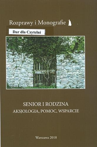 Okładka książki Senior i rodzina : aksjologia, pomoc, wsparcie / redakcja naukowa Józef Młyński.