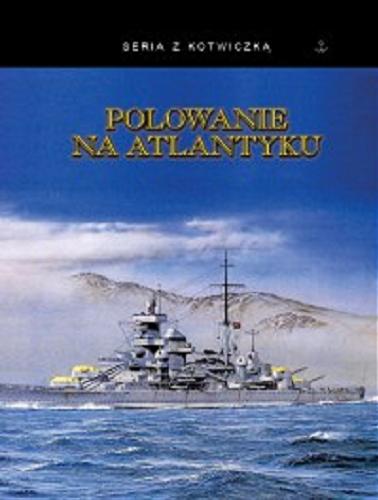 Okładka książki Polowanie na Atlantyku : bojowy rejs ciężkiego krążownika / [Herbert Sprang]. Motorowiec 