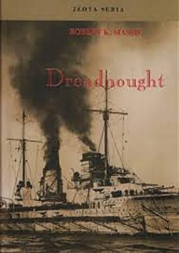 Okładka książki Dreadnought : Brytania, Niemcy i nadejście wielkiej wojny. T. 2 / Robert K. Massie, tłumaczenie Wojciech Chrzanowski.