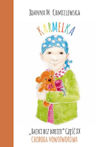 Okładka książki Karmelka : choroba nowotworowa / Joanna M. Chmielewska ; [ilustracje Agnieszka Ostrowska].