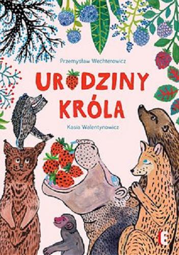 Okładka książki Urodziny króla / Przemysław Wechterowicz ; ilustracje Kasia Walentynowicz.