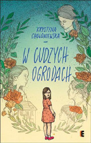Okładka książki W cudzych ogrodach / Krystyna Chołoniewska ; ilustrowała Ania Jamróz.