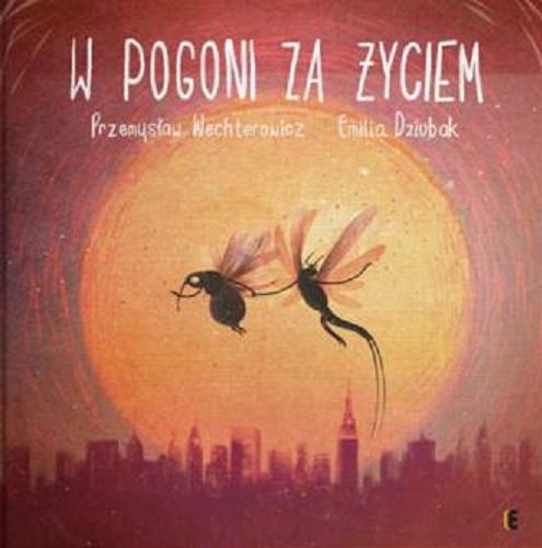 Okładka książki W pogoni za życiem / tekst Przemysław Wechterowicz ; il. Emilia Dziubak.