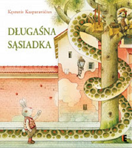 Okładka książki Długaśna sąsiadka / [tekst i ilustracje] Kęstutis Kasparavicius ; z języka litewskiego przełożyła Małgorzata Gierałtowska.