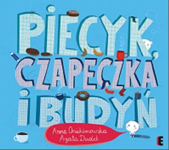 Okładka książki Piecyk, czapeczka i budyń / tekst: Anna Onichimowska ; ilustracje: Agata Dudek.