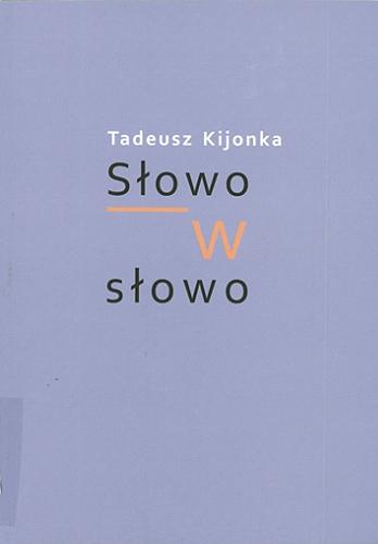 Okładka książki Słowo w słowo / Tadeusz Kijonka.