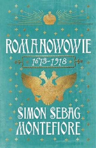 Okładka książki Romanowowie : 1613-1918 / Simon Sebag Montefiore ; przekład Tomasz Fiedorek, Władysław Jeżewski.