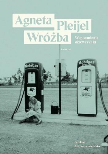 Okładka książki Wróżba : wspomnienia dziewczynki / Agneta Pleijel; przełożyła Justyna Czechowska.