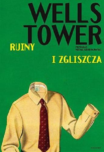 Okładka książki Ruiny i zgliszcza / Wells Tower ; przełożył Michał Kłobukowski.