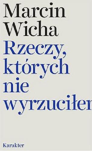 Okładka książki Rzeczy, których nie wyrzuciłem [E-book] / Marcin Wicha.