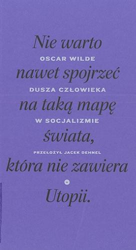 Okładka książki Dusza człowieka w socjalizmie / Oscar Wilde ; przełożył Jacek Dehnel ; posłowie Cezary Błaszczyk.