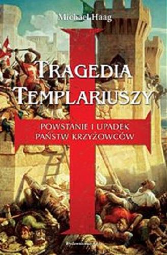 Okładka książki  Tragedia templariuszy : powstanie i upadek państw krzyżowców  3