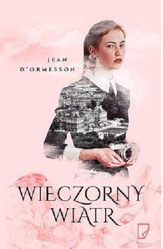 Okładka książki Wieczorny wiatr / Jean d`Ormesson ; przełożyła Joanna Polachowska.