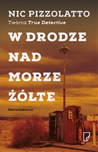 Okładka książki W drodze nad Morze Żółte / Nic Pizzolatto ; przełożył Marcin Wróbel.