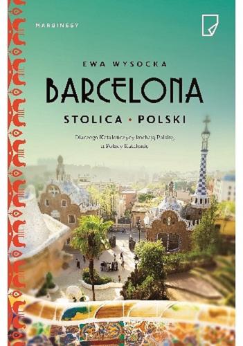 Okładka książki Barcelona : stolica Polski / Ewa Wysocka.