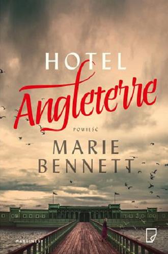 Okładka książki Hotel Angleterre : powieść / Marie Bennett ; przełożyła Dominika Górecka.