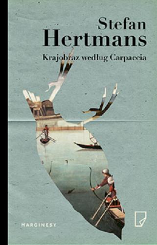 Okładka książki Krajobraz według Carpaccia / Stefan Hertmans ; przełożyli Jerzy Koch i Sławomir Paszkiet.