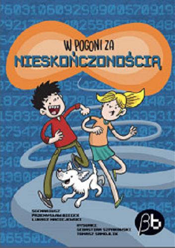 Okładka książki W pogoni za nieskończonością / Przemysław Biecek, Łukasz Maciejewski ; rysunki: Sebastian Szpakowski, Tomasz Samojlik.