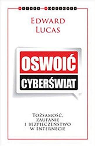 Okładka książki  Oswoić cyberświat : tożsamość, zaufanie i bezpieczeństwo w Internecie  4