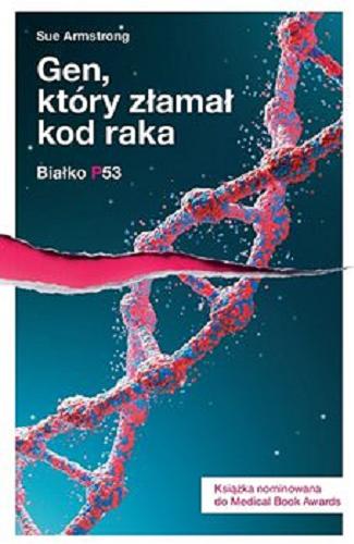 Okładka książki Białko p53 : gen, który złamał kod raka / Sue Armstrong ; przełożył Marcin Wąsiel.