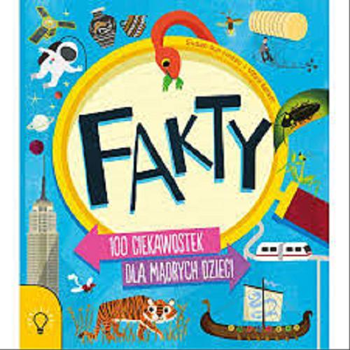 Okładka książki Fakty : 100 ciekawostek dla mądrych dzieci / teksty Susan Martineau ; ilustracje Vicky Barker ; tłumaczenie Tomasz Klonowski.