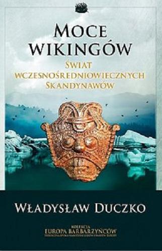 Okładka książki Moce Wikingów. T. 1, Światy i zaświaty wczesnośredniowiecznych Skandynawów / Władysław Duczko.