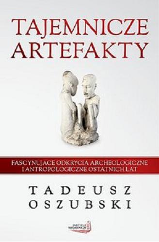 Okładka książki Tajemnicze artefakty / Tadeusz Oszubski.