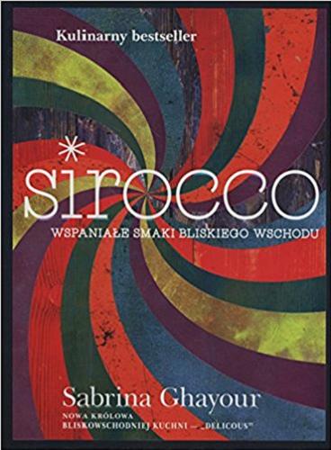 Okładka książki Sirocco : wspaniałe smaki Bliskiego Wschodu / Sabrina Ghayour ; zdjęcia Haarala Hamilton ; przekład Dorota Malina.