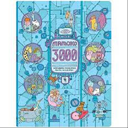 Okładka książki Mamoko 3000 / Aleksandra Mizielińska, Daniel Mizieliński.