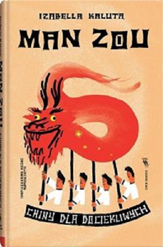 Okładka książki Man zou : Chiny dla dociekliwych / Izabella Kalita ; ilustrował Jacek Ambrożewski.
