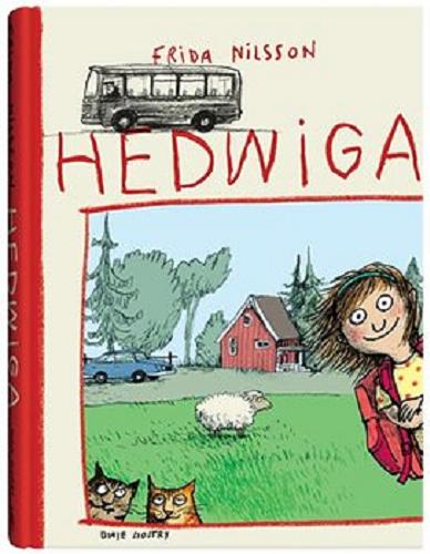Okładka książki Hedwiga / Frida Nilsson ; z języka szwedzkiego przełożyła Barbara Gawryluk ; ilustrowała Anke Kuhl.