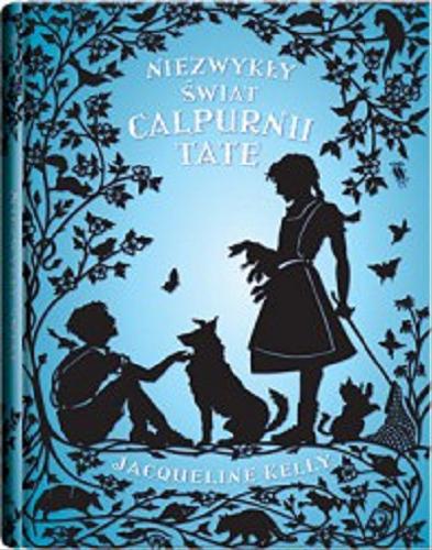 Okładka książki Niezwykły świat Calpurnii Tate / Jacqueline Kelly ; z języka angielskiego przełożyła Katarzyna Rosłan.