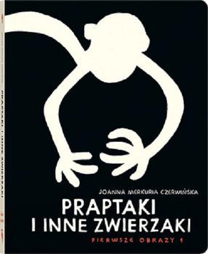 Okładka książki Praptaki i inne zwierzaki / Joanna Merkuria Czerwińska.