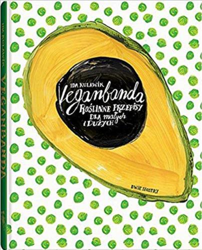 Okładka książki Veganbanda : roślinne przepisy dla małych i dużych / Ida Kulawik ; ilustrowała Agnieszka Skopińska.